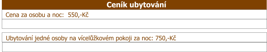 Ceník ubytování Cena za osobu a noc:  550,-Kč    Ubytování jedné osoby na vícelůžkovém pokoji za noc: 750,-Kč